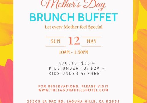 Mother's Day Brunch Buffet on May 12, 10AM-1:30PM. Adults: $55, Kids under 10: $29, Kids under 4: Free. Reservations at thelagunahillshotel.com.