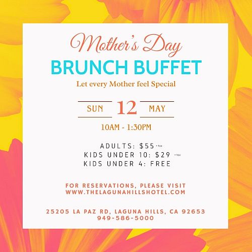 Mother's Day Brunch Buffet on May 12, 10AM-1:30PM. Adults: $55, Kids under 10: $29, Kids under 4: Free. Reservations at thelagunahillshotel.com.