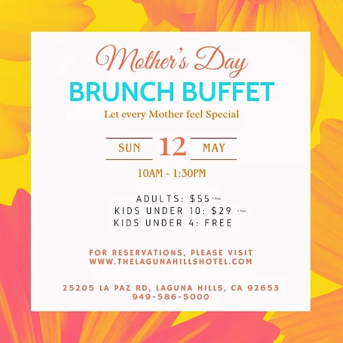 Mother's Day Brunch Buffet on May 12, 10AM-1:30PM. Adults: $55, Kids under 10: $29, Kids under 4: Free. Reservations at thelagunahillshotel.com.